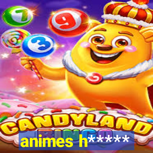 animes h*****